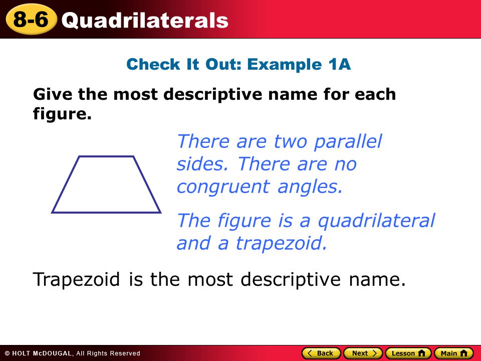 There are two parallel sides. There are no congruent angles.
