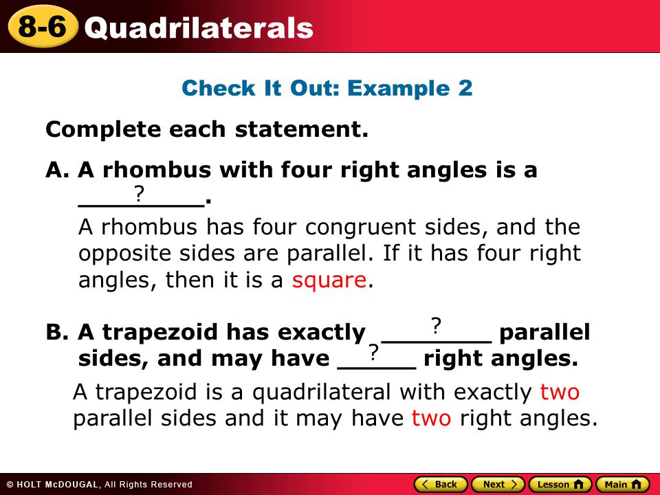 Check It Out: Example 2 Complete each statement. A. A rhombus with four right angles is a ________.