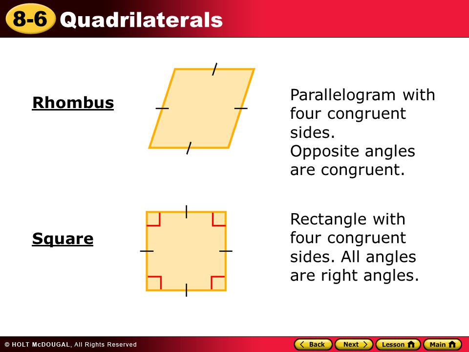 Parallelogram with four congruent sides. Opposite angles are congruent.