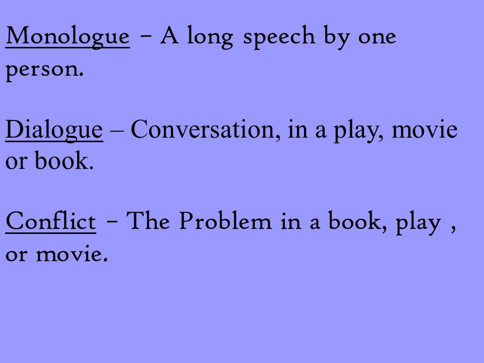 Monologue – A long speech by one person.