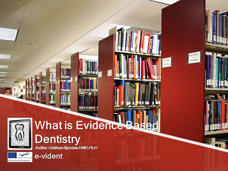 What is Evidence Based Dentistry Author: Gökhan Alpaslan DMD,Ph.D