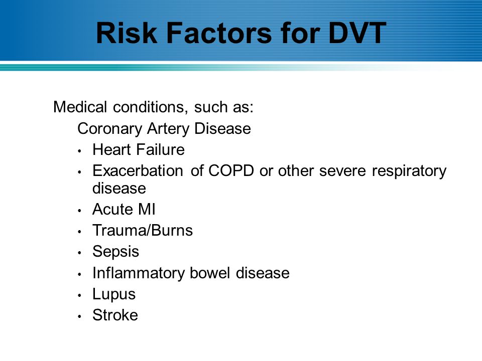 Risk Factors for DVT Medical conditions, such as: