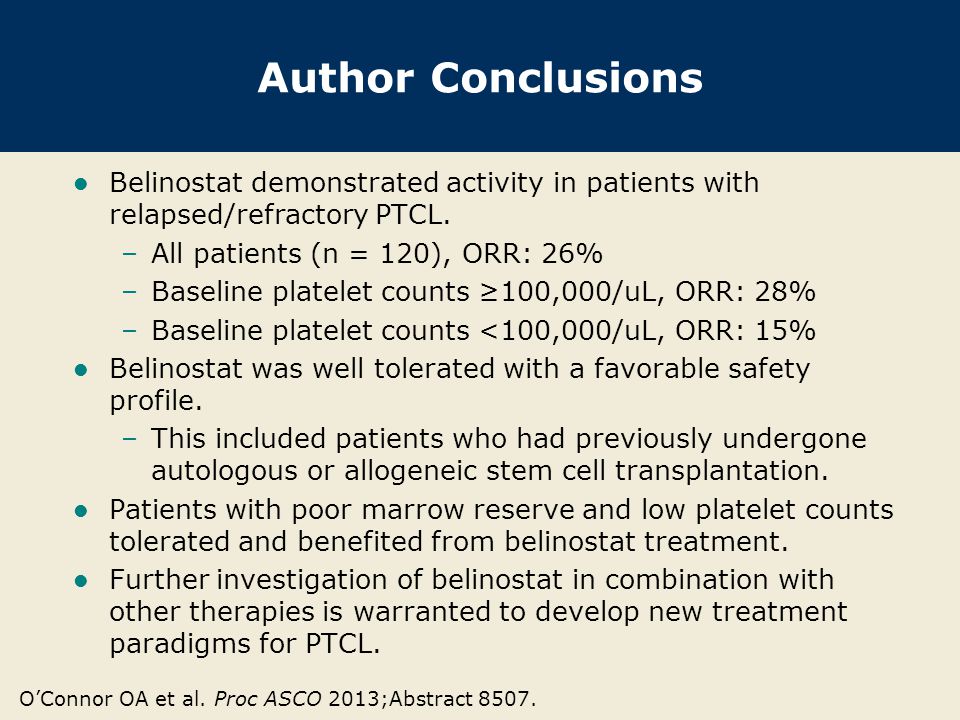Author Conclusions Belinostat demonstrated activity in patients with relapsed/refractory PTCL. All patients (n = 120), ORR: 26%