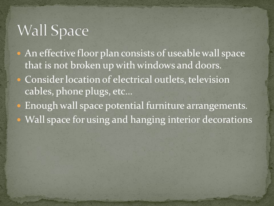 Wall Space An effective floor plan consists of useable wall space that is not broken up with windows and doors.