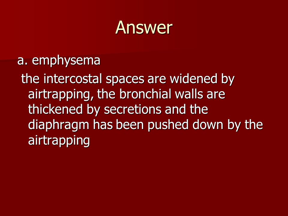 Answer a. emphysema.