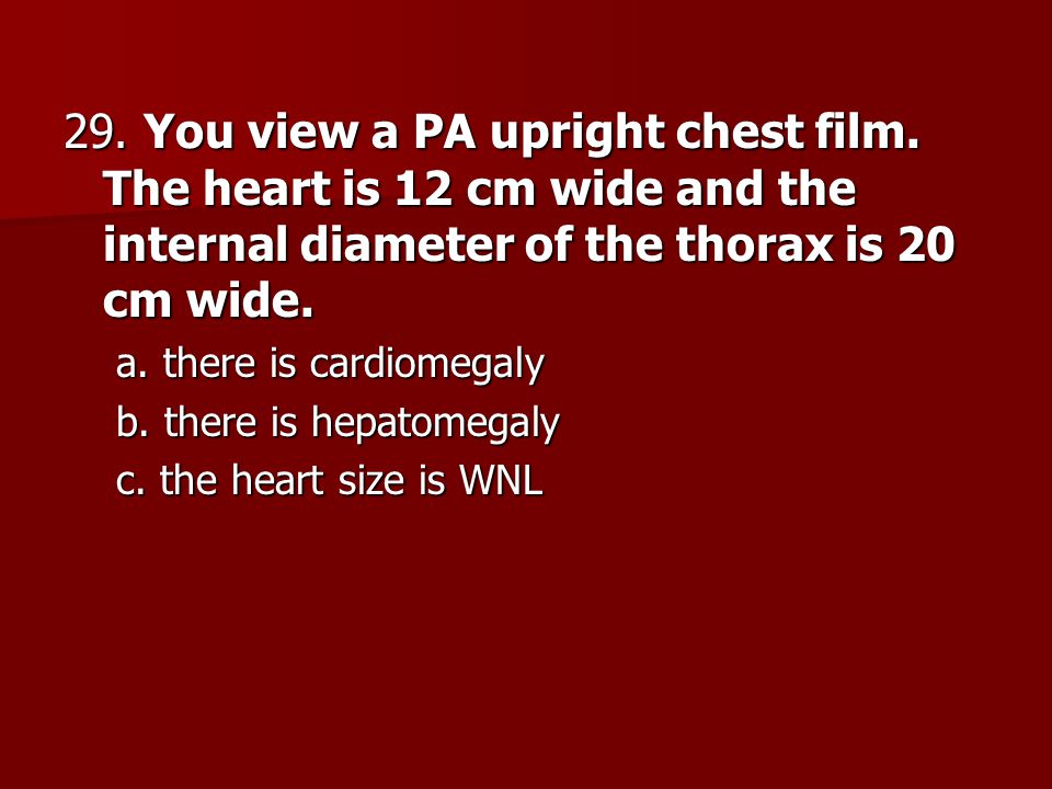 29. You view a PA upright chest film