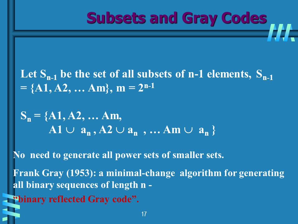 Subsets and Gray Codes Let Sn-1 be the set of all subsets of n-1 elements, Sn-1 = {A1, A2, … Am}, m = 2n-1.
