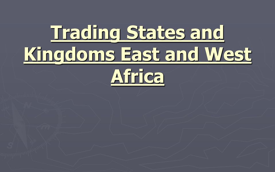 Trading States and Kingdoms East and West Africa