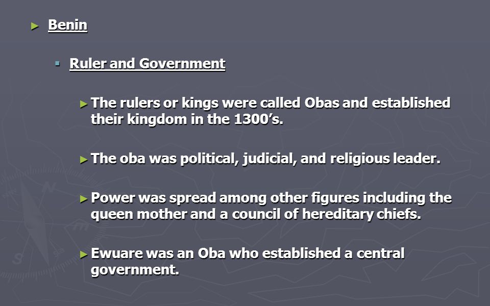 Benin Ruler and Government. The rulers or kings were called Obas and established their kingdom in the 1300’s.