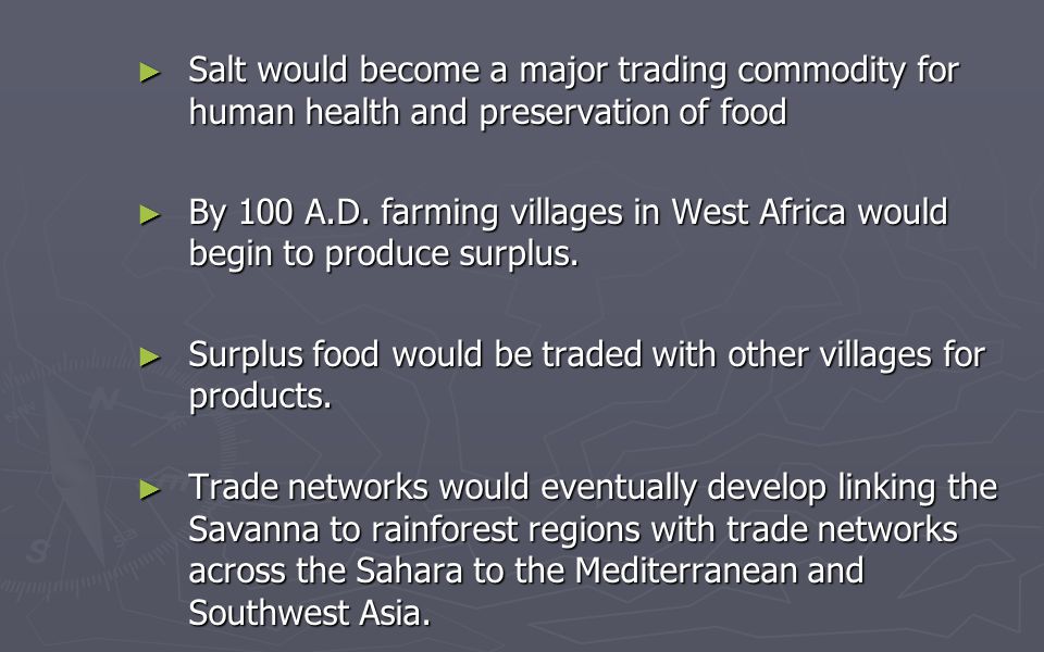Trade in the Sahara Salt would become a major trading commodity for human health and preservation of food.