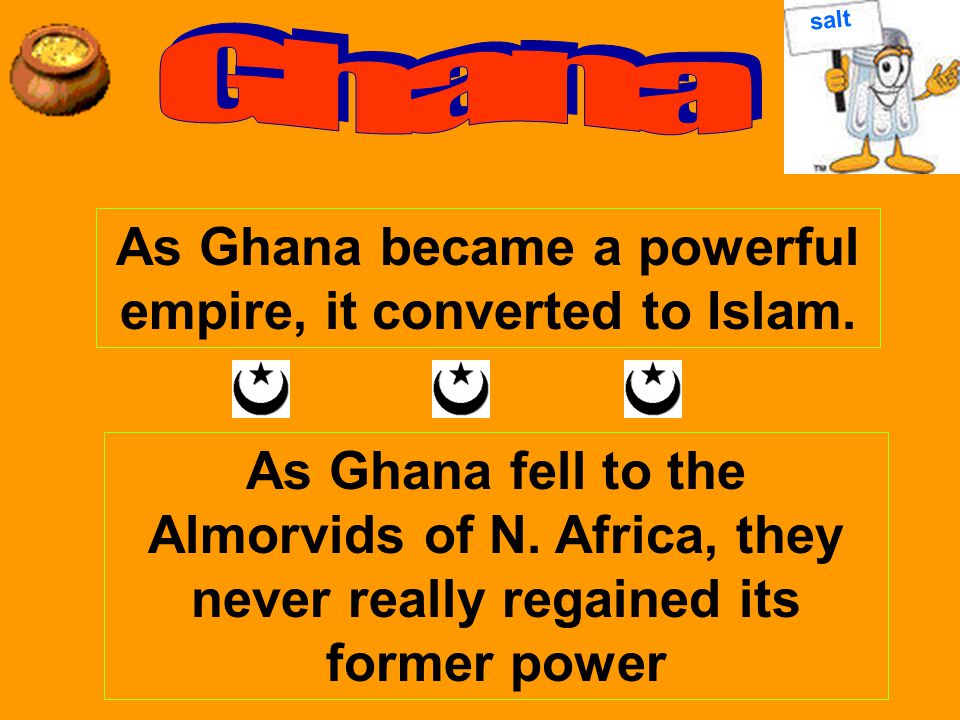As Ghana became a powerful empire, it converted to Islam.