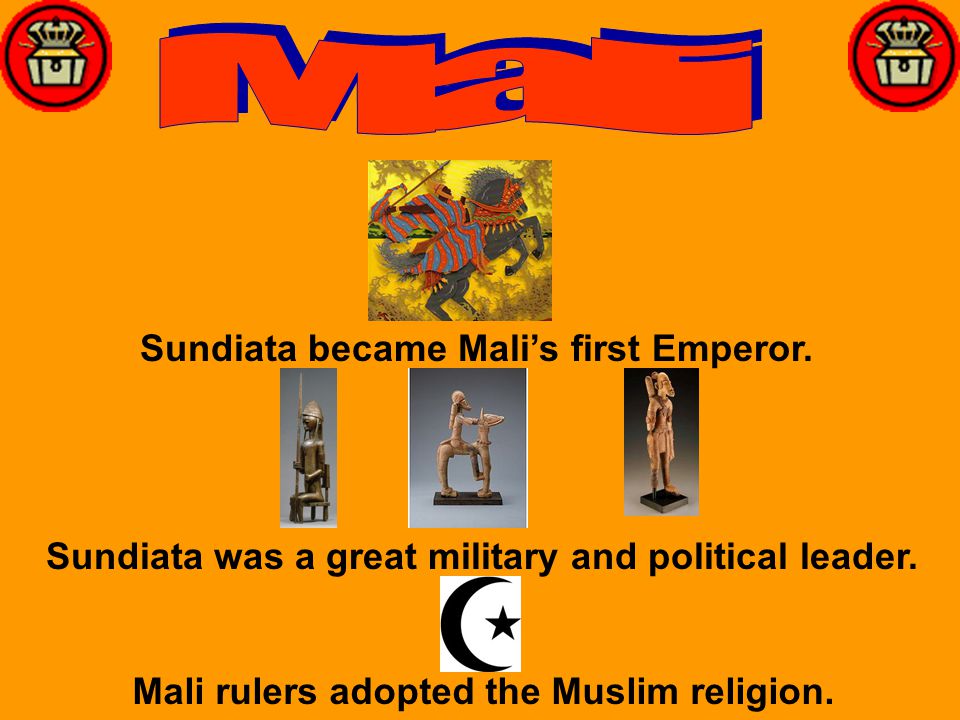 Mali Sundiata became Mali’s first Emperor.