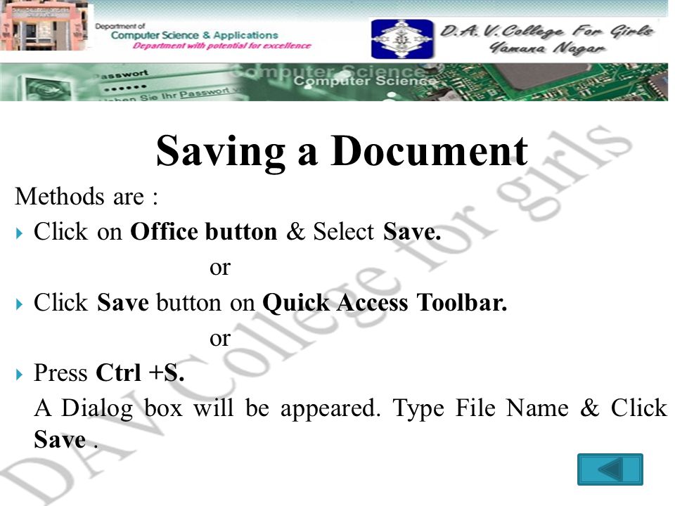 Saving a Document Methods are : Click on Office button & Select Save.