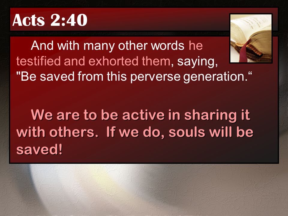 Acts 2:40 And with many other words he testified and exhorted them, saying, Be saved from this perverse generation.