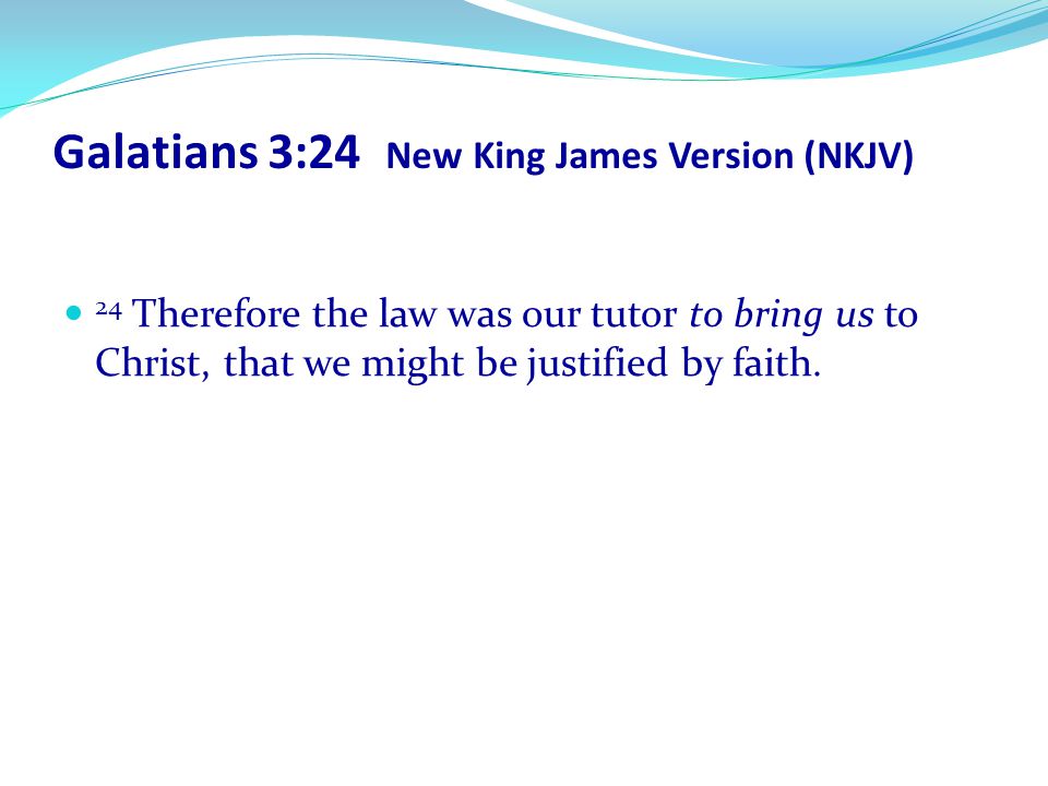Galatians 3:24 New King James Version (NKJV)