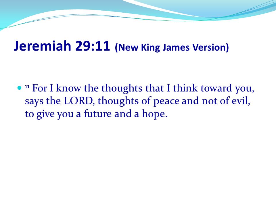 Jeremiah 29:11 (New King James Version)