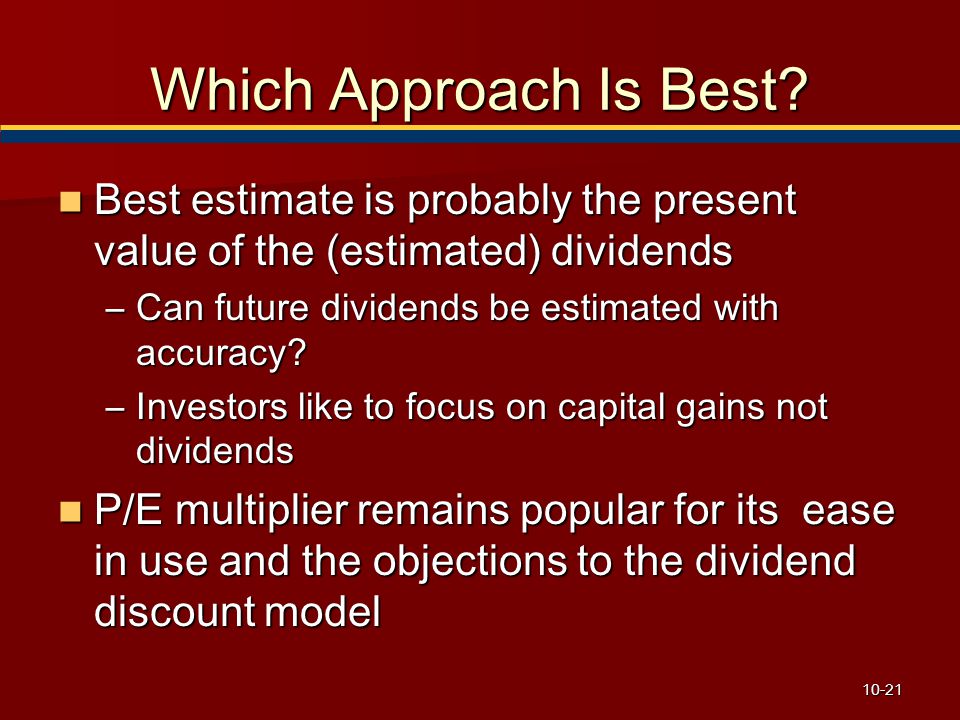 Which Approach Is Best Best estimate is probably the present value of the (estimated) dividends. Can future dividends be estimated with accuracy