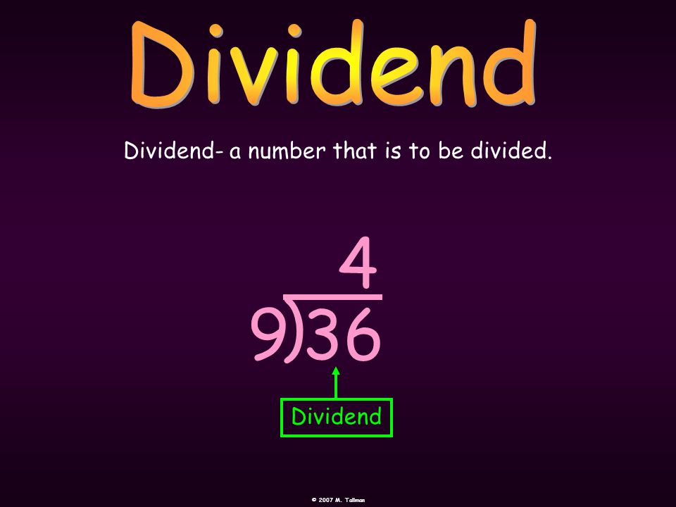 Dividend- a number that is to be divided.