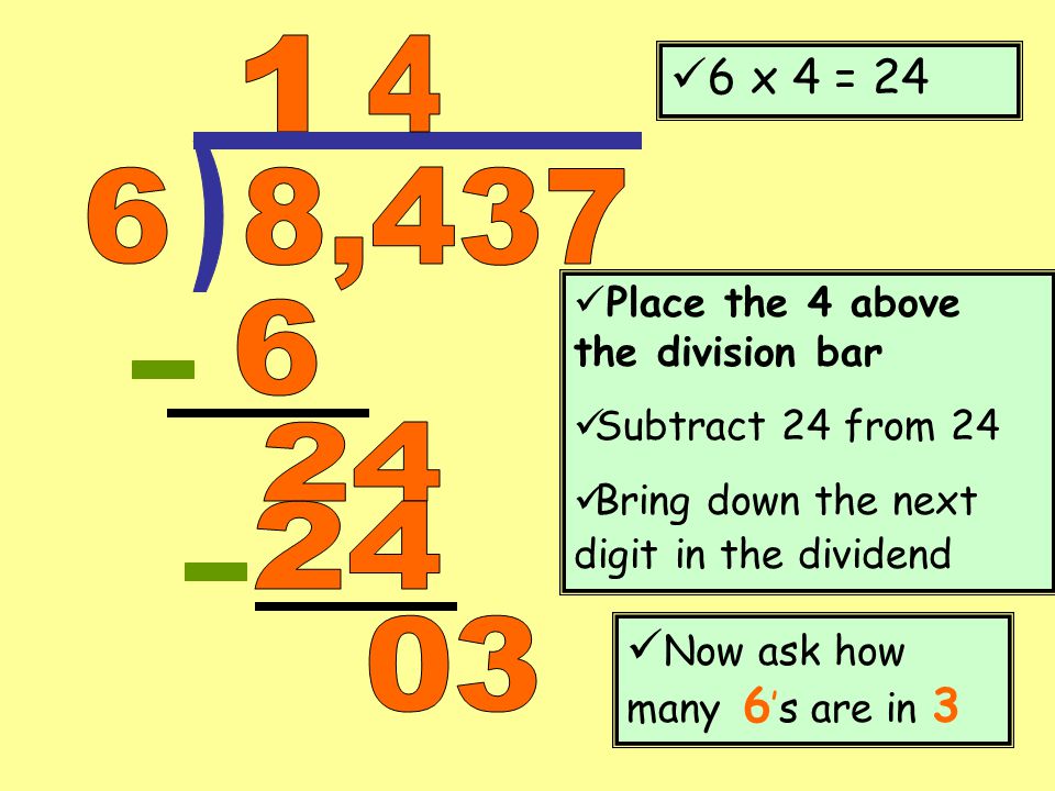 ) , x 4 = 24 Now ask how many 6’s are in 3