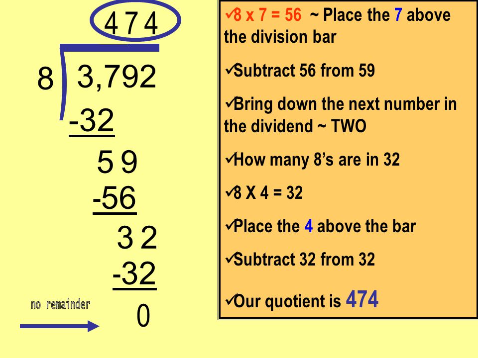 4 8 x 7 = 56 ~ Place the 7 above the division bar. Subtract 56 from 59. Bring down the next number in the dividend ~ TWO.