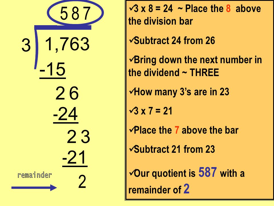 5 3 x 8 = 24 ~ Place the 8 above the division bar. Subtract 24 from 26. Bring down the next number in the dividend ~ THREE.