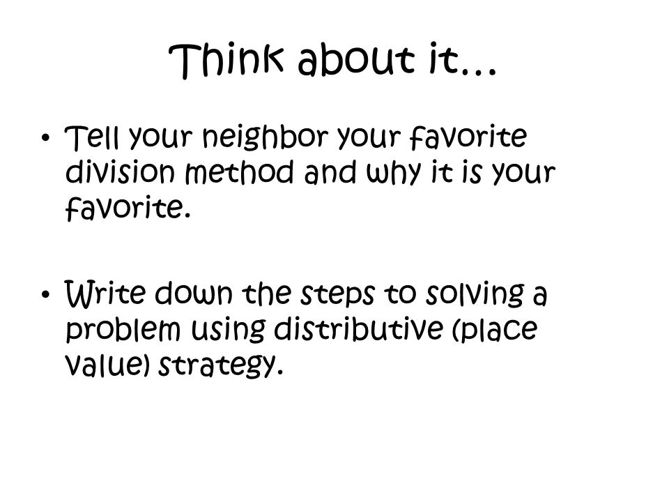 Think about it… Tell your neighbor your favorite division method and why it is your favorite.