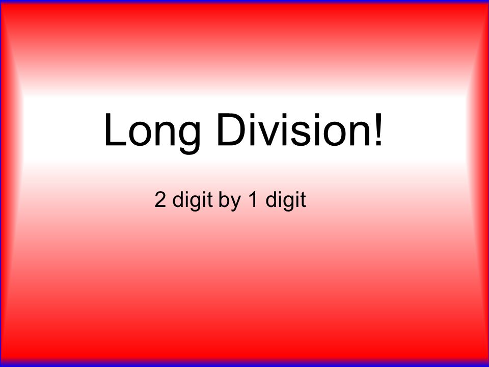 Long Division! 2 digit by 1 digit