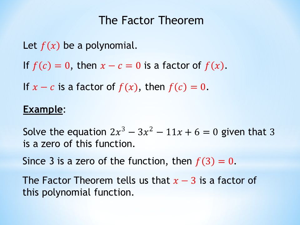 The Factor Theorem Let 𝑓 𝑥 be a polynomial.