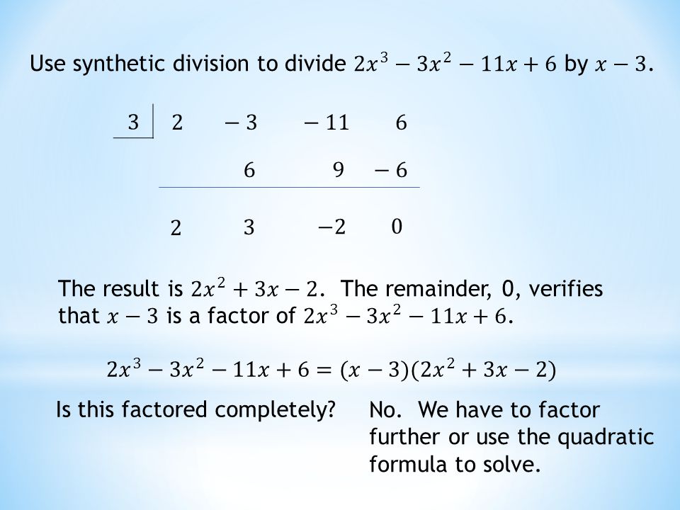 Use synthetic division to divide 2 𝑥 3 −3 𝑥 2 −11𝑥+6 by 𝑥−3.