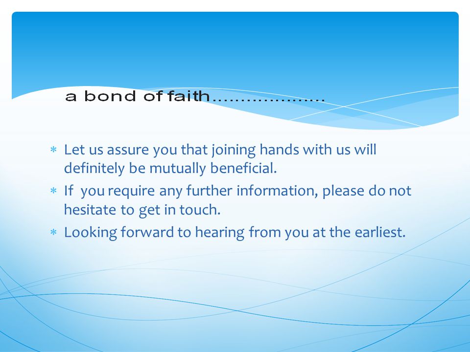Let us assure you that joining hands with us will definitely be mutually beneficial.