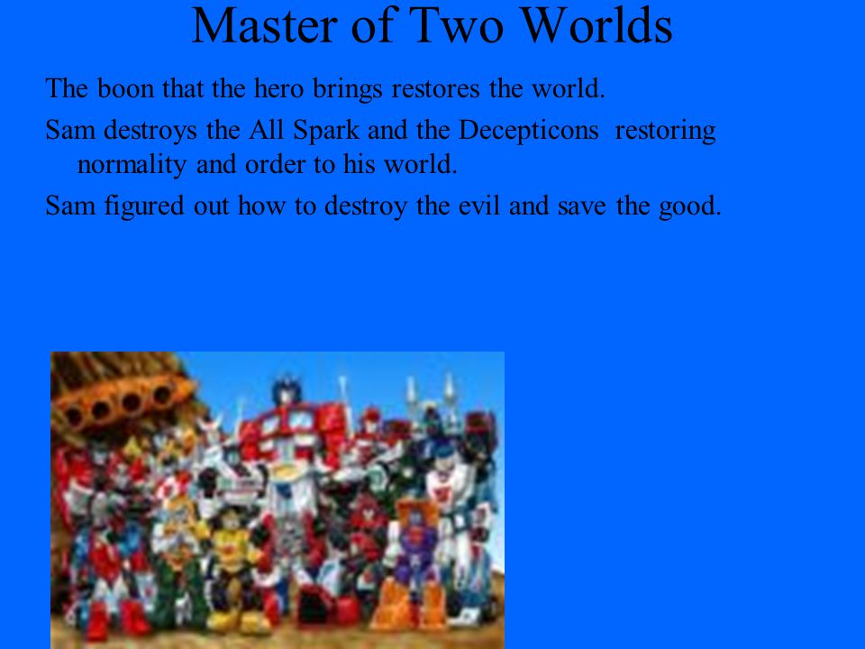 Master of Two Worlds The boon that the hero brings restores the world.