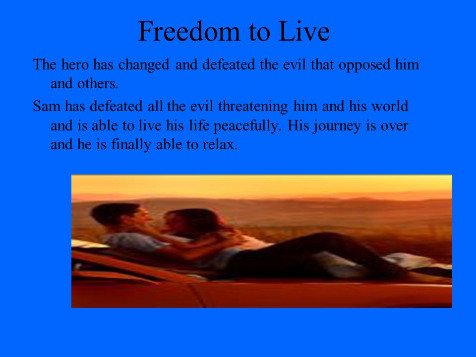 Freedom to Live The hero has changed and defeated the evil that opposed him and others.