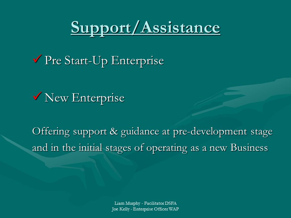 Liam Murphy - Facilitator DSFA Joe Kelly - Enterprise Officer WAP