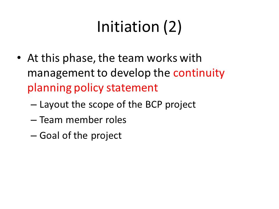 Initiation (2) At this phase, the team works with management to develop the continuity planning policy statement.