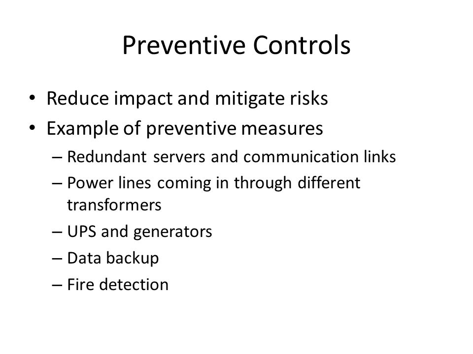Preventive Controls Reduce impact and mitigate risks