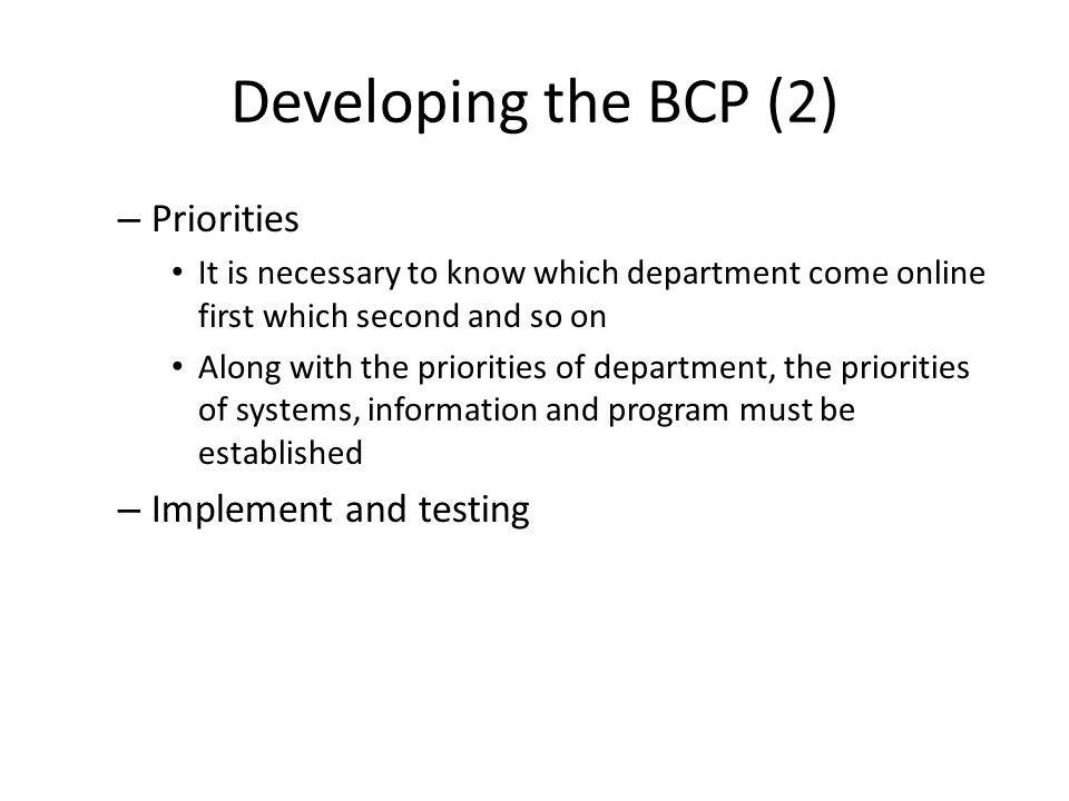 Developing the BCP (2) Priorities Implement and testing