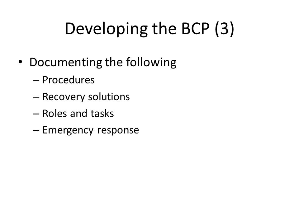 Developing the BCP (3) Documenting the following Procedures