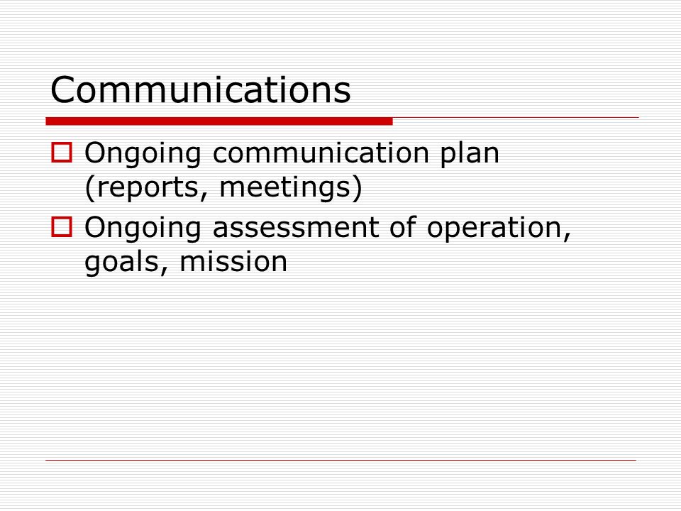 Communications Ongoing communication plan (reports, meetings)
