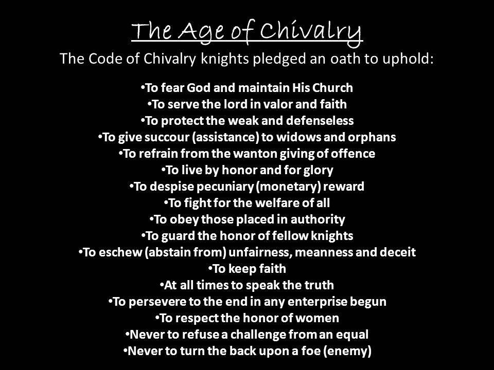 The Age of Chivalry The Code of Chivalry knights pledged an oath to uphold: