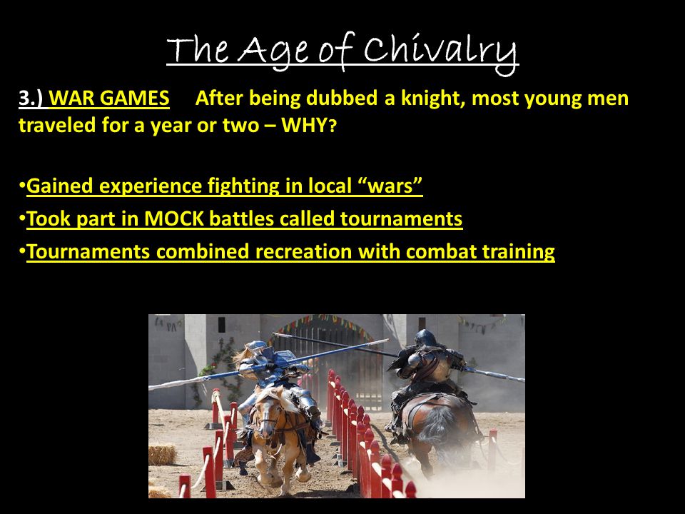 The Age of Chivalry 3.) WAR GAMES After being dubbed a knight, most young men traveled for a year or two – WHY