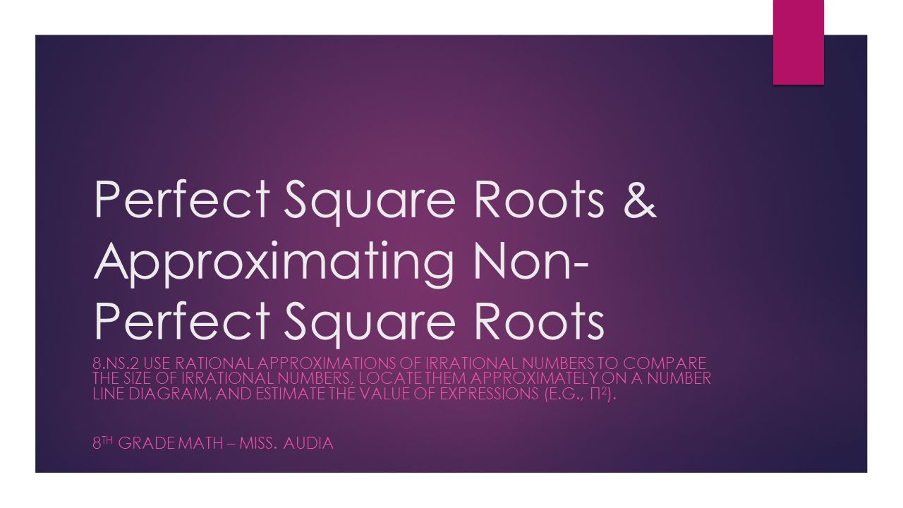 Perfect Square Roots & Approximating Non-Perfect Square Roots