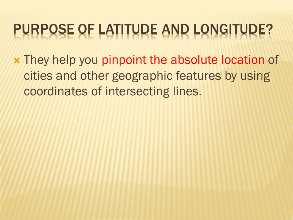 Purpose of latitude and longitude