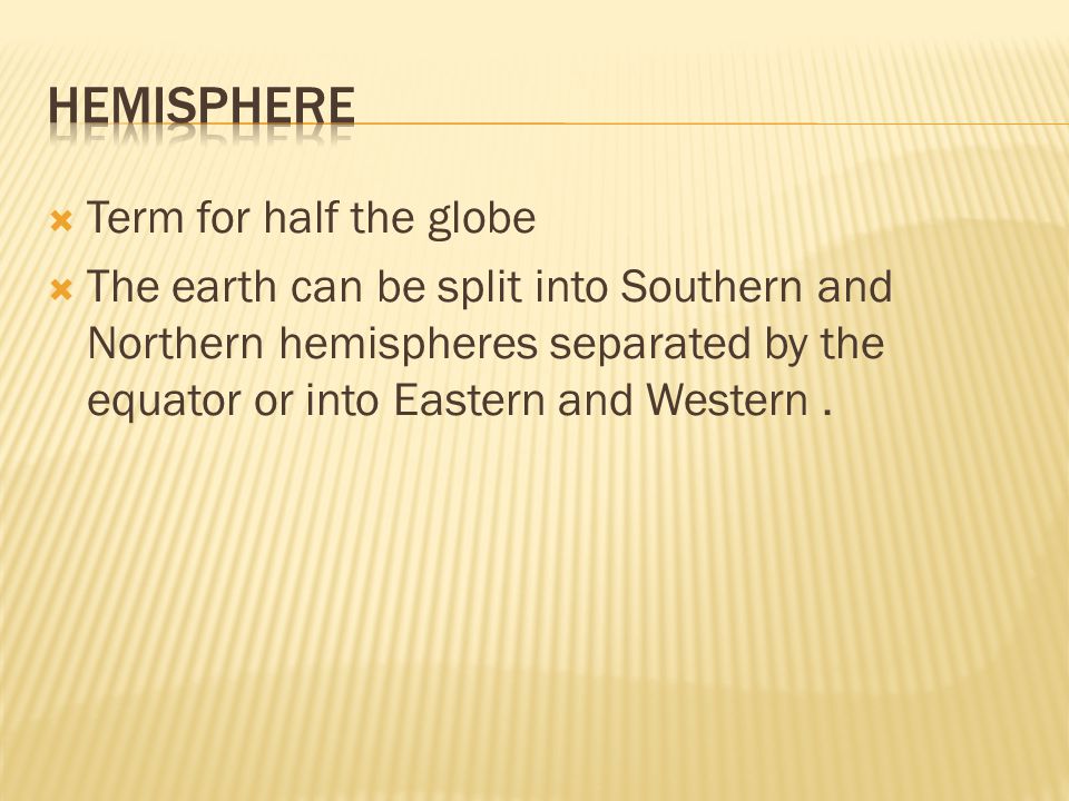 hemisphere Term for half the globe