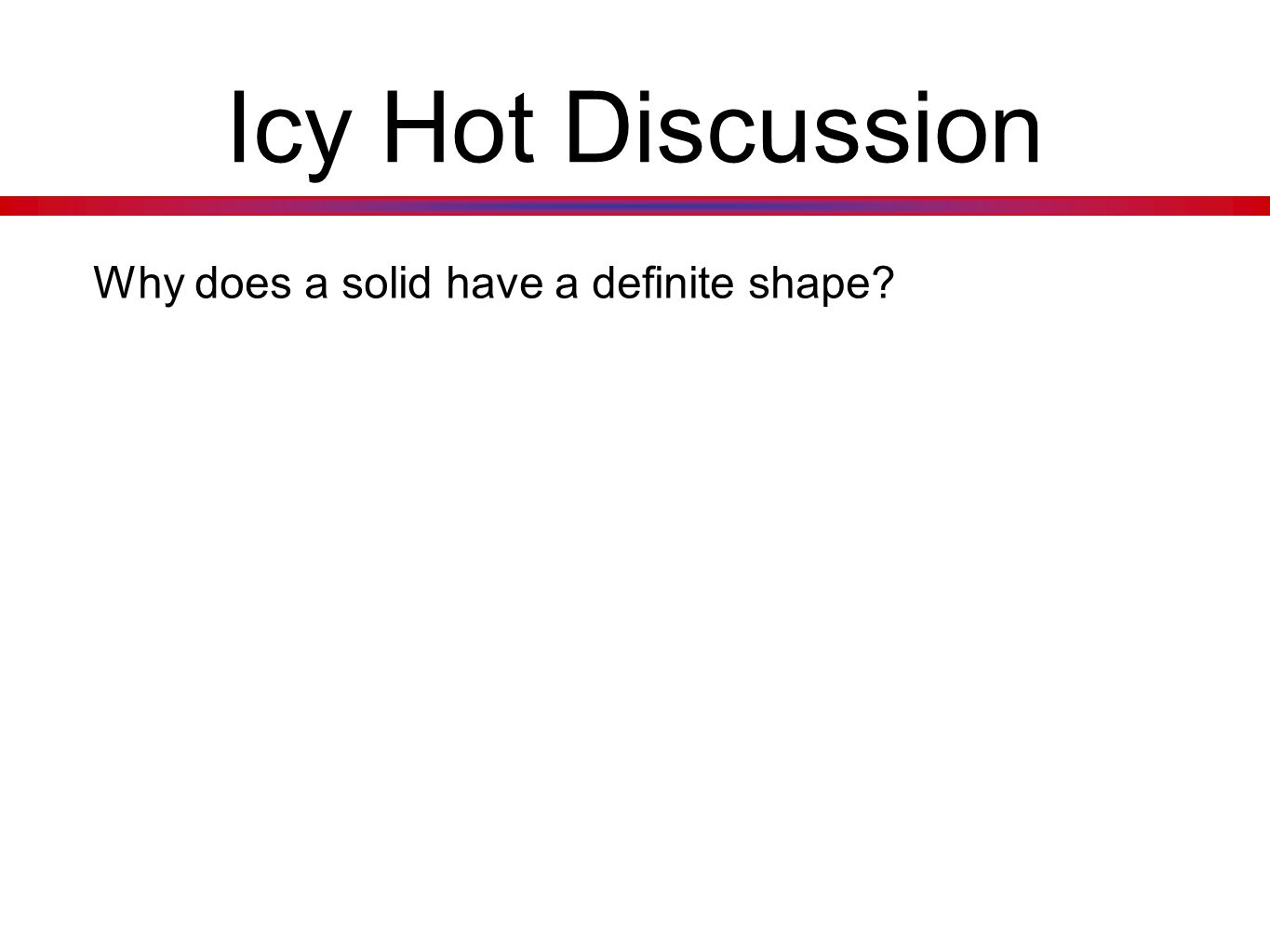Icy Hot Discussion Why does a solid have a definite shape
