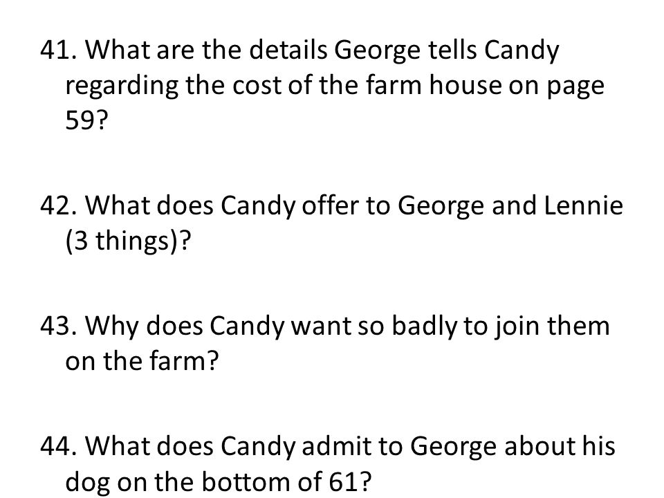 41. What are the details George tells Candy regarding the cost of the farm house on page 59.