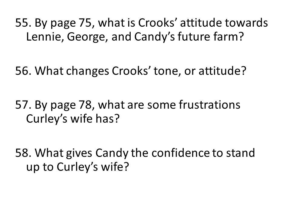 55. By page 75, what is Crooks’ attitude towards Lennie, George, and Candy’s future farm
