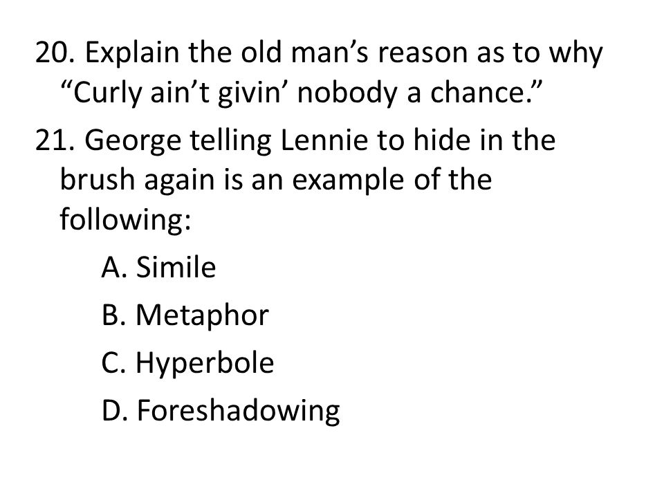 20. Explain the old man’s reason as to why Curly ain’t givin’ nobody a chance.