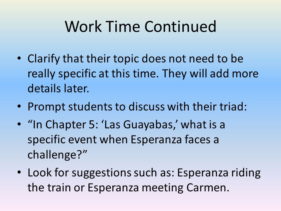 Work Time Continued Clarify that their topic does not need to be really specific at this time. They will add more details later.