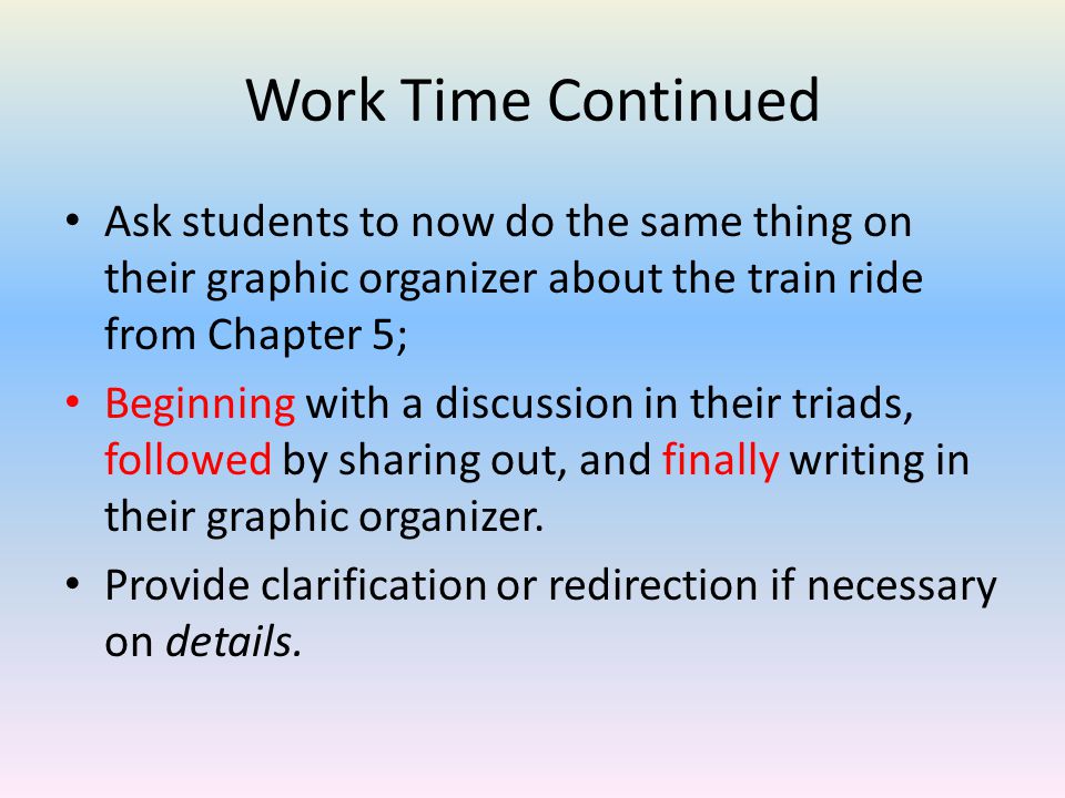 Work Time Continued Ask students to now do the same thing on their graphic organizer about the train ride from Chapter 5;