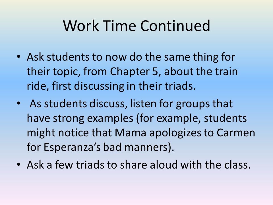 Work Time Continued Ask students to now do the same thing for their topic, from Chapter 5, about the train ride, first discussing in their triads.